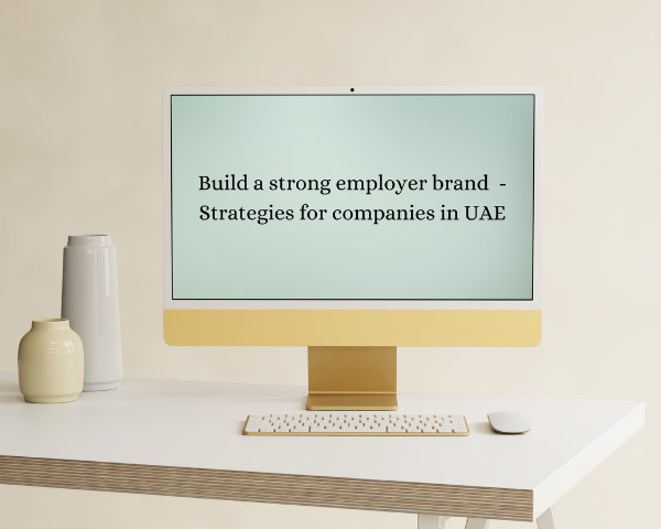 Build a strong employer brand – strategies for companies in UAE